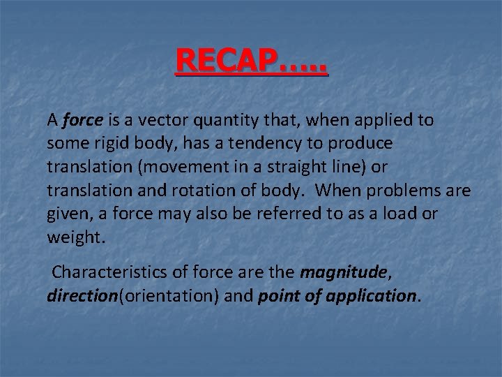 RECAP…. . A force is a vector quantity that, when applied to some rigid