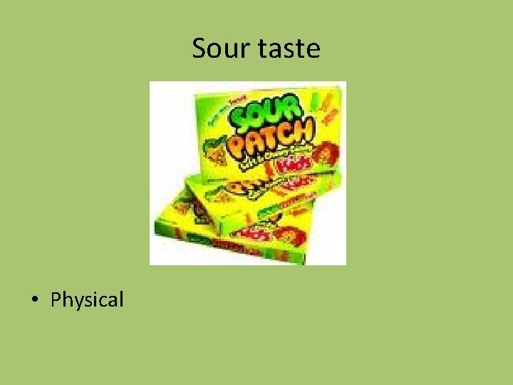 Sour taste • Physical 