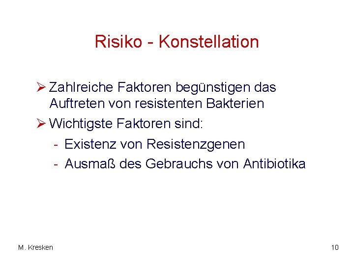 Risiko - Konstellation Ø Zahlreiche Faktoren begünstigen das Auftreten von resistenten Bakterien Ø Wichtigste