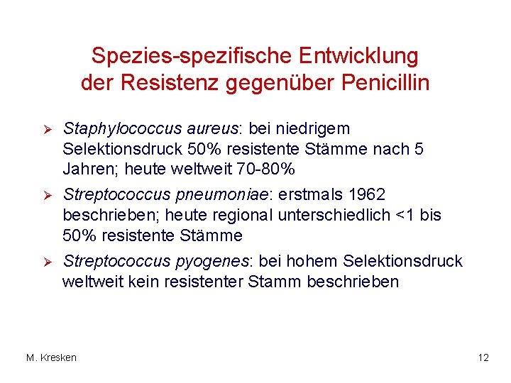 Spezies-spezifische Entwicklung der Resistenz gegenüber Penicillin Ø Ø Ø Staphylococcus aureus: bei niedrigem Selektionsdruck