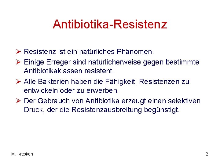 Antibiotika-Resistenz Ø Resistenz ist ein natürliches Phänomen. Ø Einige Erreger sind natürlicherweise gegen bestimmte