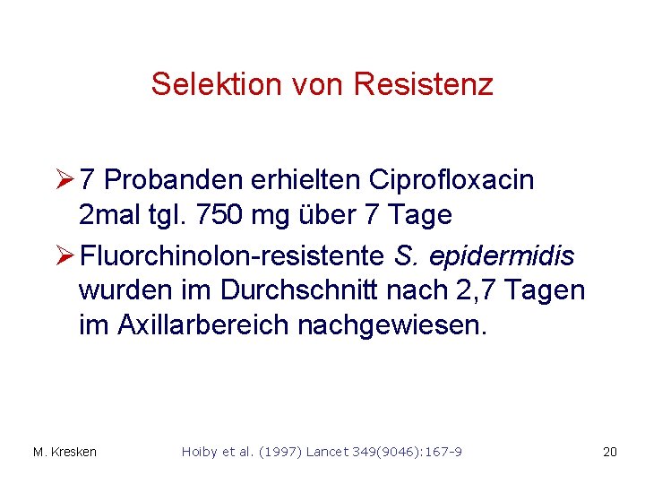 Selektion von Resistenz Ø 7 Probanden erhielten Ciprofloxacin 2 mal tgl. 750 mg über