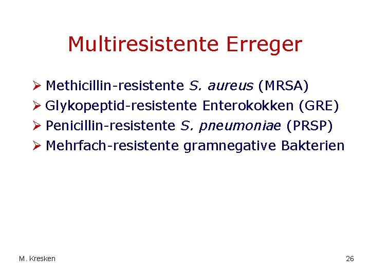 Multiresistente Erreger Ø Methicillin-resistente S. aureus (MRSA) Ø Glykopeptid-resistente Enterokokken (GRE) Ø Penicillin-resistente S.