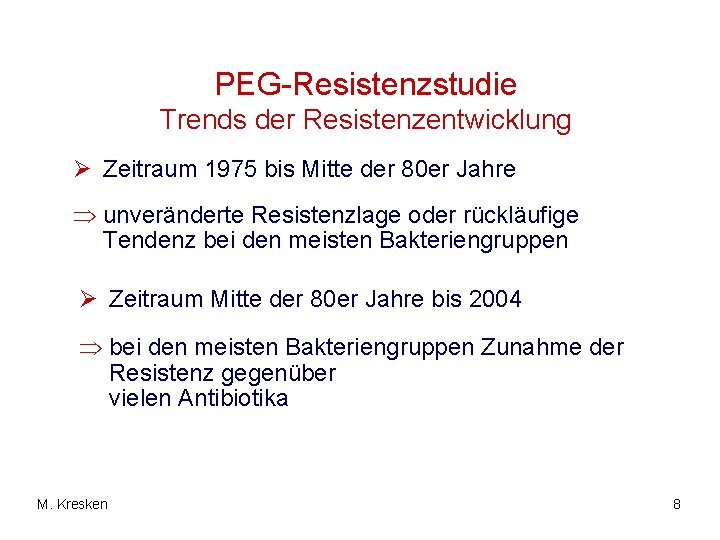 PEG-Resistenzstudie Trends der Resistenzentwicklung Ø Zeitraum 1975 bis Mitte der 80 er Jahre Þ