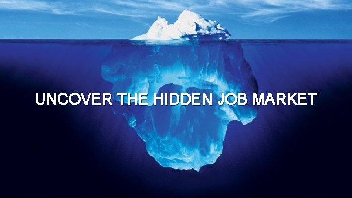 UNCOVER THE HIDDEN JOB MARKET 