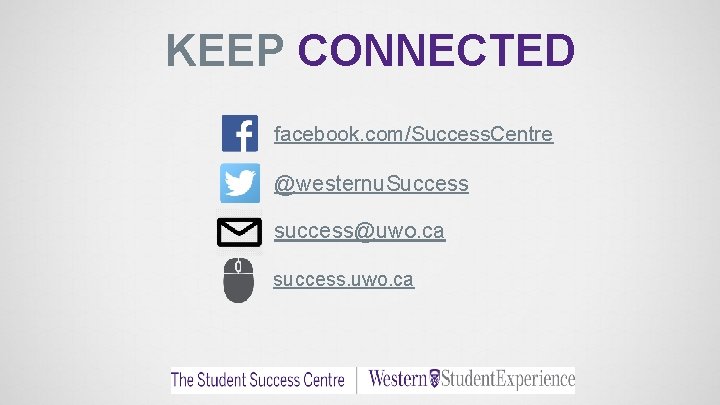 KEEP CONNECTED facebook. com/Success. Centre @westernu. Success success@uwo. ca success. uwo. ca 