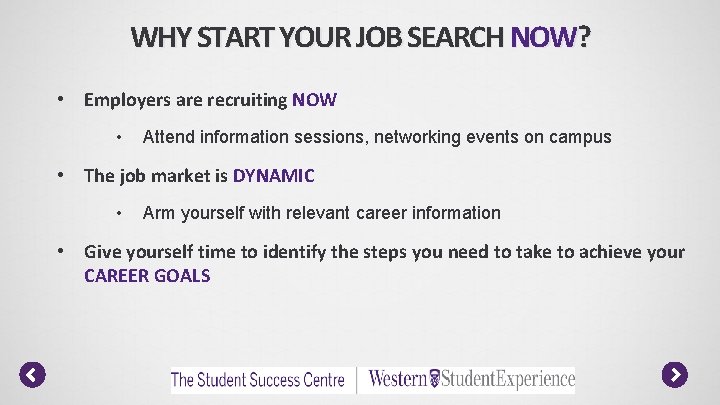 WHY START YOUR JOB SEARCH NOW? • Employers are recruiting NOW • Attend information