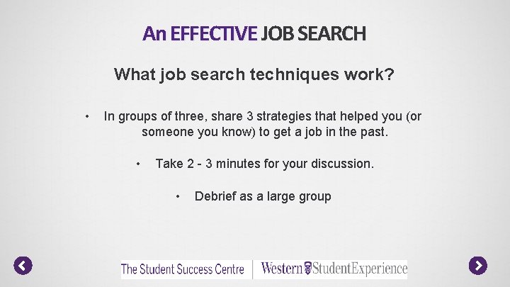 An EFFECTIVE JOB SEARCH What job search techniques work? • In groups of three,