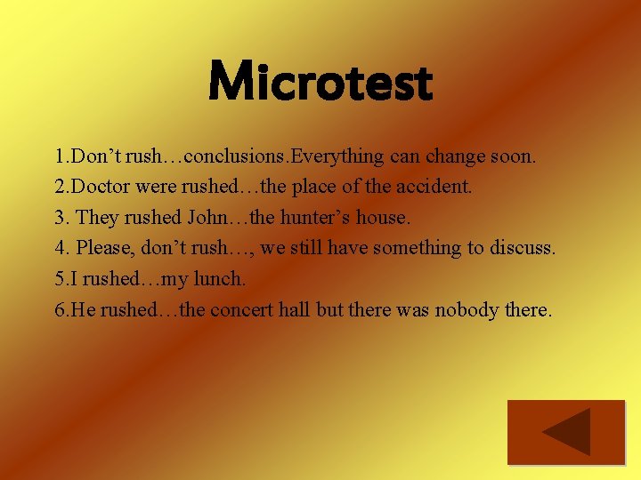 Microtest 1. Don’t rush…conclusions. Everything can change soon. 2. Doctor were rushed…the place of