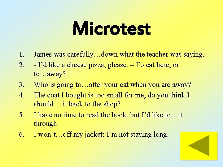 Microtest 1. 2. 3. 4. 5. 6. James was carefully…down what the teacher was