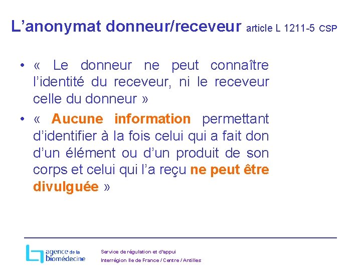  L’anonymat donneur/receveur article L 1211 -5 CSP • « Le donneur ne peut