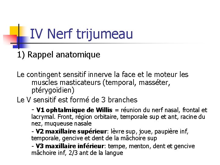 IV Nerf trijumeau 1) Rappel anatomique Le contingent sensitif innerve la face et le