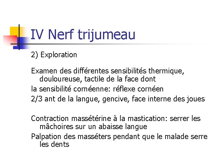 IV Nerf trijumeau 2) Exploration Examen des différentes sensibilités thermique, douloureuse, tactile de la