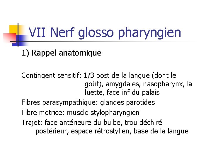 VII Nerf glosso pharyngien 1) Rappel anatomique Contingent sensitif: 1/3 post de la langue