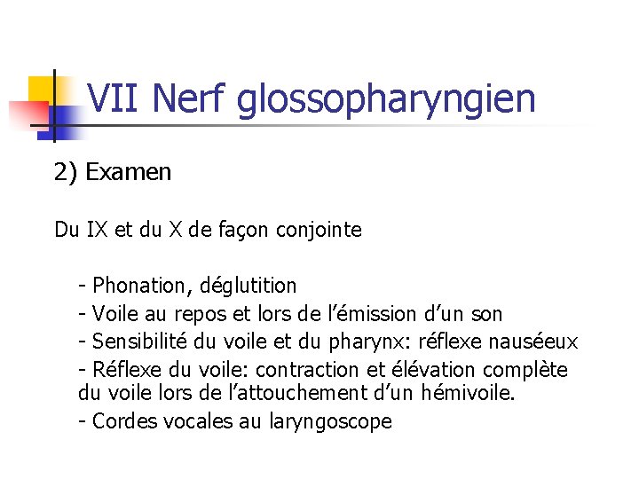 VII Nerf glossopharyngien 2) Examen Du IX et du X de façon conjointe -