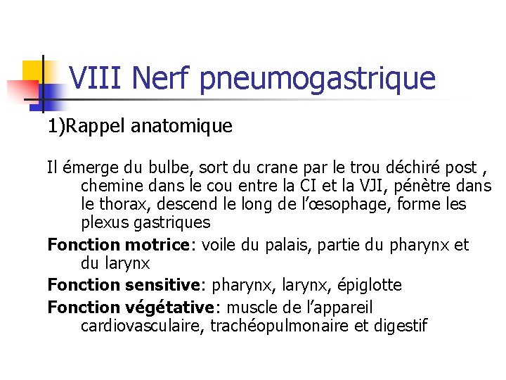 VIII Nerf pneumogastrique 1)Rappel anatomique Il émerge du bulbe, sort du crane par le