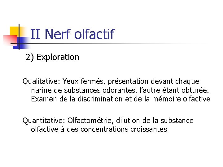 II Nerf olfactif 2) Exploration Qualitative: Yeux fermés, présentation devant chaque narine de substances