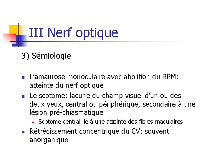 III Nerf optique 3) Sémiologie n n L’amaurose monoculaire avec abolition du RPM: atteinte