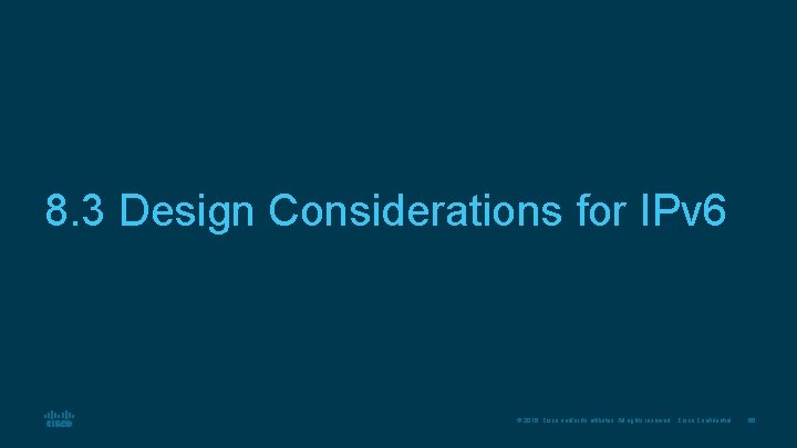 8. 3 Design Considerations for IPv 6 © 2016 Cisco and/or its affiliates. All