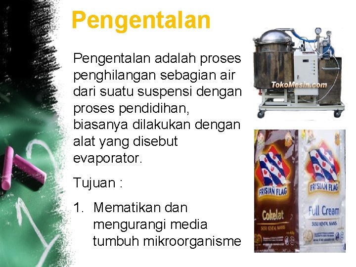 Pengentalan adalah proses penghilangan sebagian air dari suatu suspensi dengan proses pendidihan, biasanya dilakukan