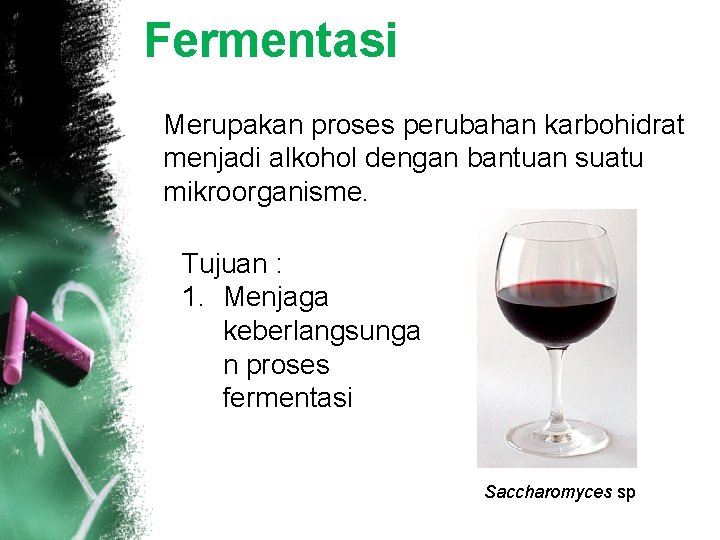 Fermentasi Merupakan proses perubahan karbohidrat menjadi alkohol dengan bantuan suatu mikroorganisme. Tujuan : 1.