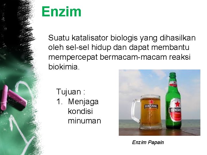 Enzim Suatu katalisator biologis yang dihasilkan oleh sel-sel hidup dan dapat membantu mempercepat bermacam-macam