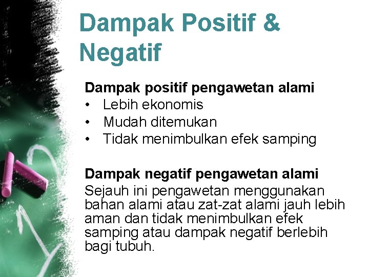 Dampak Positif & Negatif Dampak positif pengawetan alami • Lebih ekonomis • Mudah ditemukan