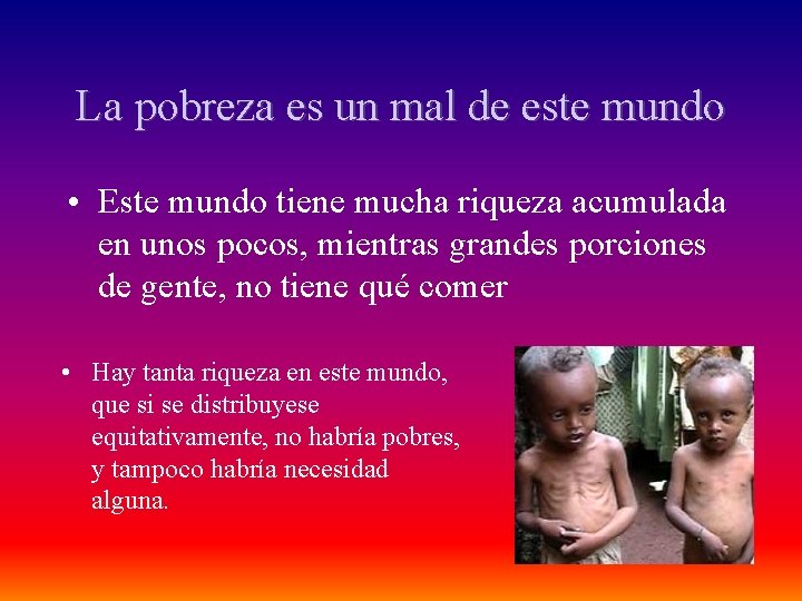 La pobreza es un mal de este mundo • Este mundo tiene mucha riqueza