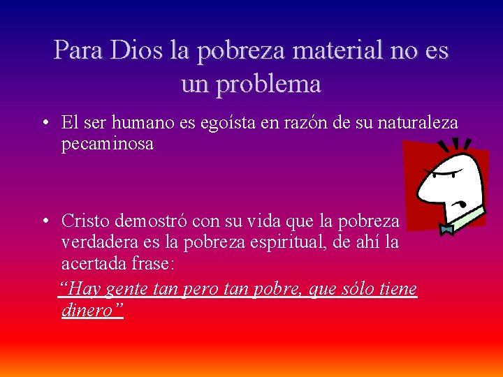 Para Dios la pobreza material no es un problema • El ser humano es