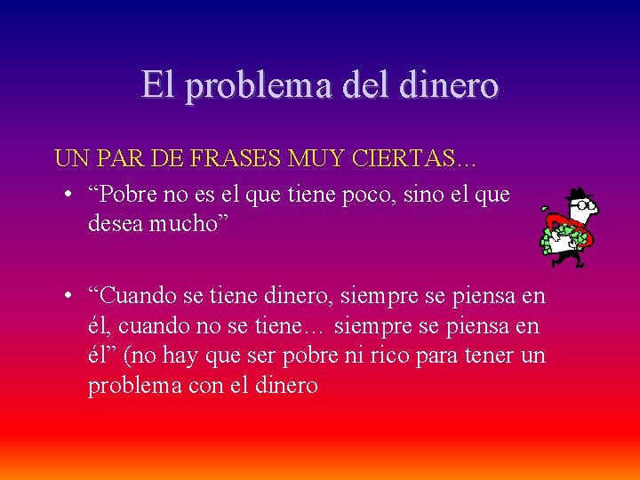 El problema del dinero UN PAR DE FRASES MUY CIERTAS… • “Pobre no es