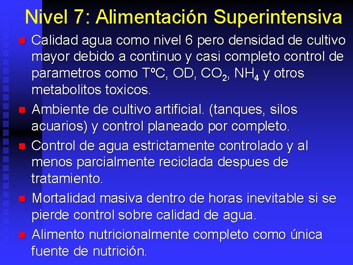 Nivel 7: Alimentación Superintensiva n n n Calidad agua como nivel 6 pero densidad