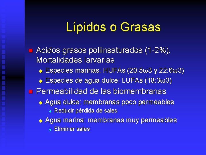 Lípidos o Grasas n Acidos grasos poliinsaturados (1 -2%). Mortalidades larvarias u u n