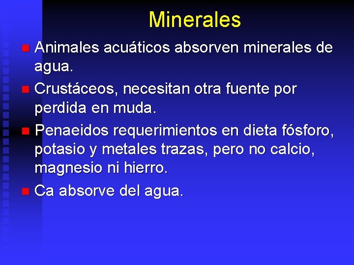 Minerales Animales acuáticos absorven minerales de agua. n Crustáceos, necesitan otra fuente por perdida