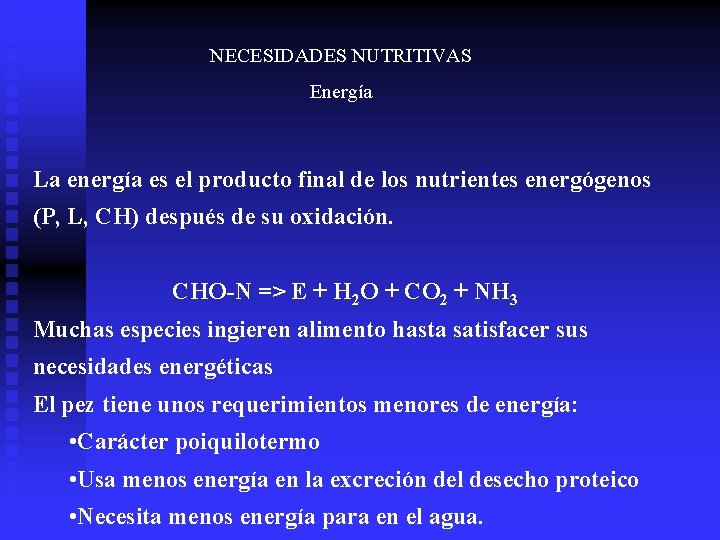 NECESIDADES NUTRITIVAS Energía La energía es el producto final de los nutrientes energógenos (P,
