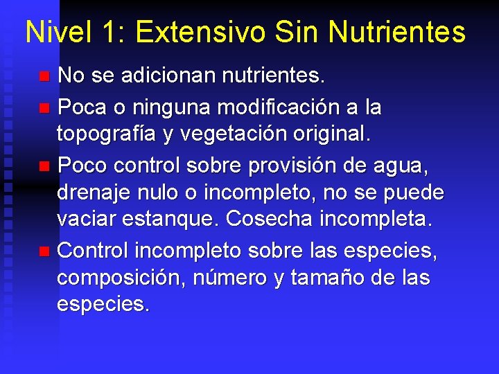 Nivel 1: Extensivo Sin Nutrientes No se adicionan nutrientes. n Poca o ninguna modificación