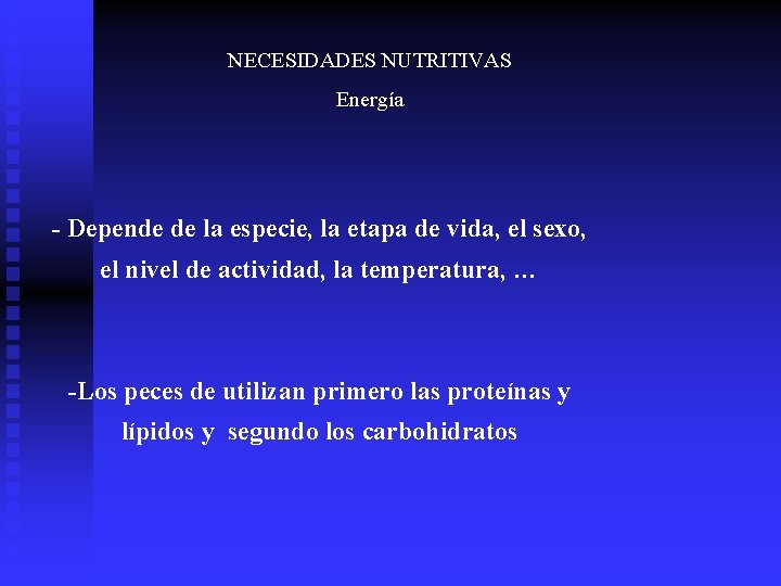 NECESIDADES NUTRITIVAS Energía - Depende de la especie, la etapa de vida, el sexo,