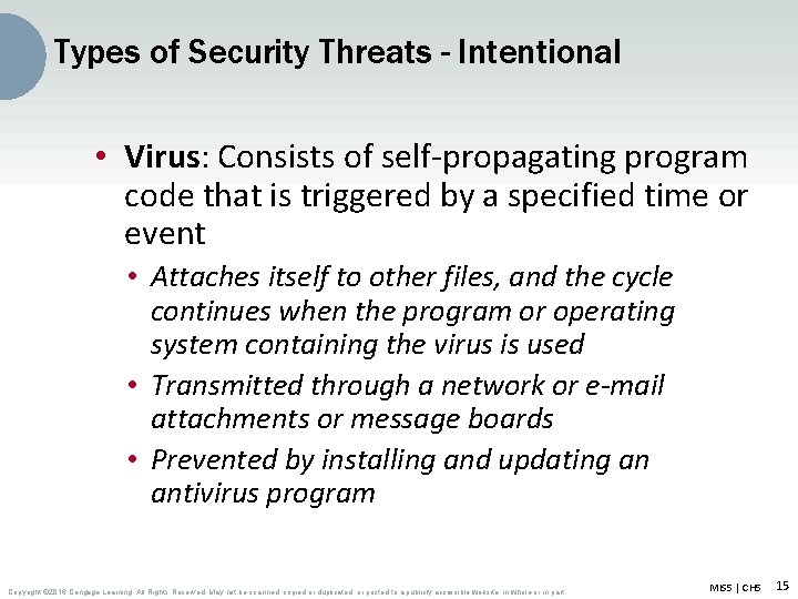 Types of Security Threats - Intentional • Virus: Consists of self-propagating program code that