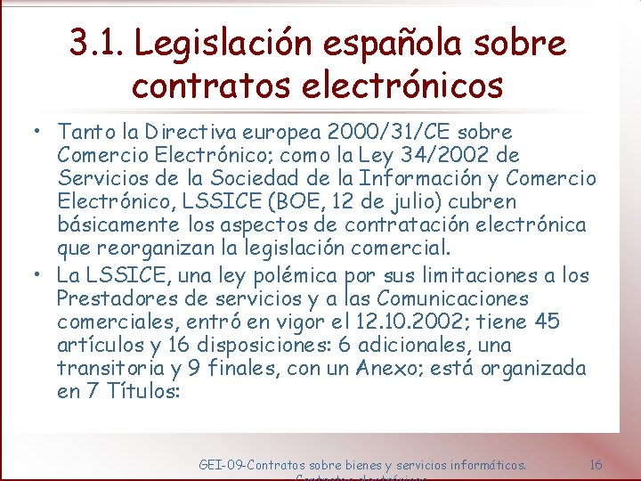 3. 1. Legislación española sobre contratos electrónicos • Tanto la Directiva europea 2000/31/CE sobre