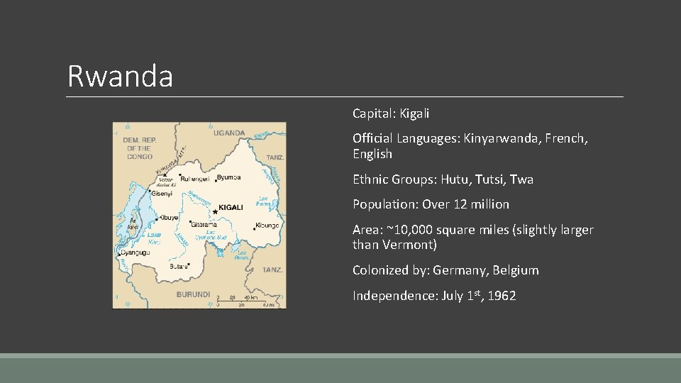 Rwanda Capital: Kigali Official Languages: Kinyarwanda, French, English Ethnic Groups: Hutu, Tutsi, Twa Population: