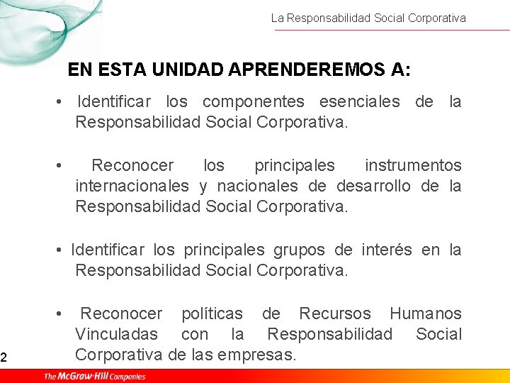 2 La Responsabilidad Social Corporativa EN ESTA UNIDAD APRENDEREMOS A: • Identificar los componentes