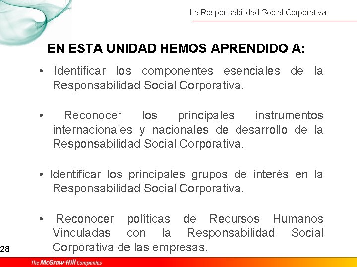 28 La Responsabilidad Social Corporativa EN ESTA UNIDAD HEMOS APRENDIDO A: • Identificar los