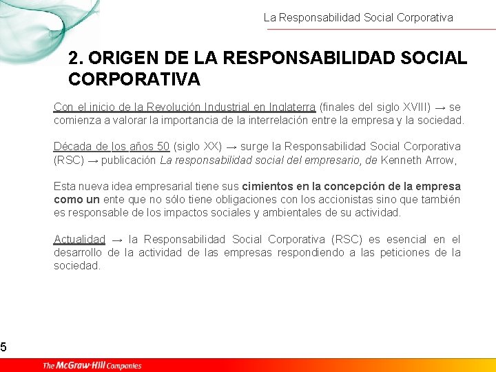 5 La Responsabilidad Social Corporativa 2. ORIGEN DE LA RESPONSABILIDAD SOCIAL CORPORATIVA Con el