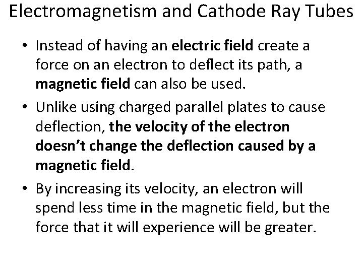 Electromagnetism and Cathode Ray Tubes • Instead of having an electric field create a