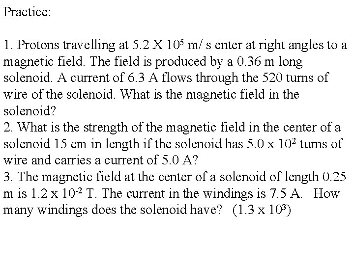 Practice: 1. Protons travelling at 5. 2 X 105 m/ s enter at right