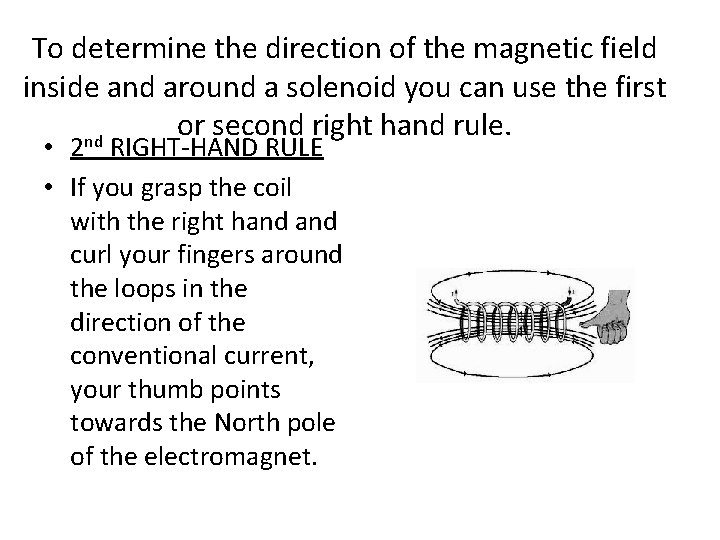 To determine the direction of the magnetic field inside and around a solenoid you