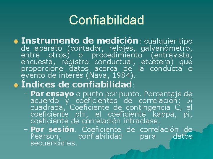 Confiabilidad u Instrumento de medición: cualquier tipo de aparato (contador, relojes, galvanómetro, entre otros)