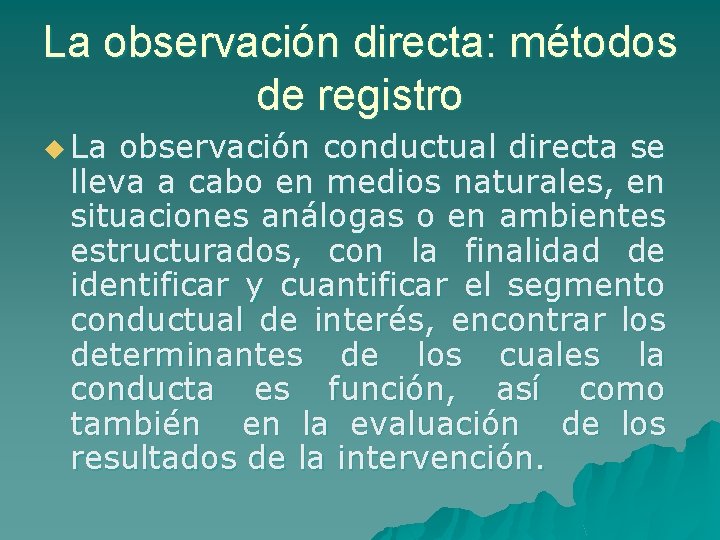 La observación directa: métodos de registro u La observación conductual directa se lleva a