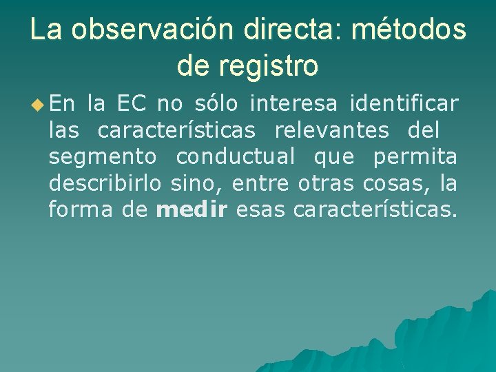 La observación directa: métodos de registro u En la EC no sólo interesa identificar