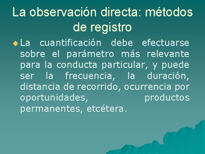 La observación directa: métodos de registro u La cuantificación debe efectuarse sobre el parámetro