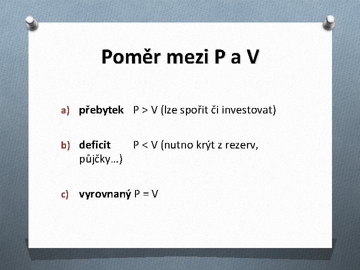 Poměr mezi P a V a) přebytek P > V (lze spořit či investovat)